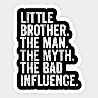 little brother the man- the myth the bad influnce Sticker